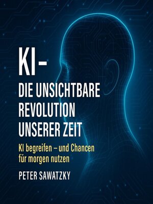 cover image of KI – Die unsichtbare Revolution unserer Zeit"